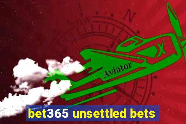 bet365 unsettled bets